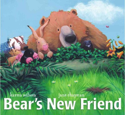 Bear's new friend / Karma Wilson ; illustrations by Jane Chapman.