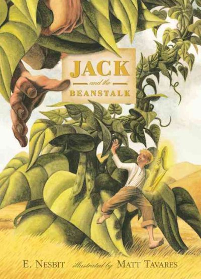 Jack and the beanstalk / E. Nesbit ; illustrated by Matt Tavares.