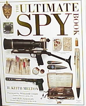 The Ultimate spy book / H. Keith Melton ; forewords by William E. Colby and Oleg Kalugin.