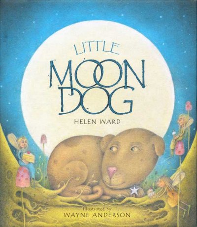 Little moon dog / by Helen Ward ; illustrated by Wayne Anderson.