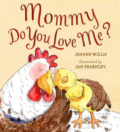 Mommy, do you love me? / Jeanne Willis ; illustrated by Jan Fearnley.
