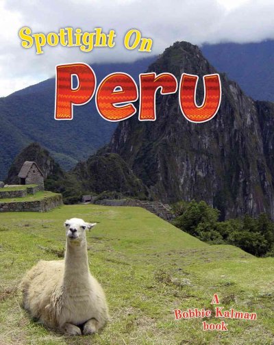 Spotlight on Peru / Robin Johnson and Bobbie Kalman.