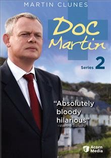 Doc Martin. Series 2 [videorecording] / Buffalo Pictures in association with Homerun Film Productions ; created by Dominic Minghella ; written by Dominic Minghella ... [et al.] ; directed by Ben Bolt and Minkie Spiro ; produced by Philippa Braithwaite.