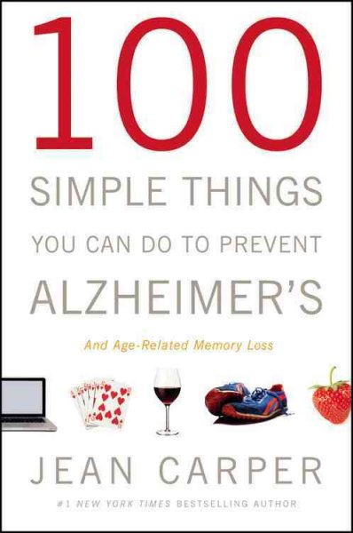 100 simple things you can do to prevent Alzheimer's and age-related memory loss / Jean Carper.