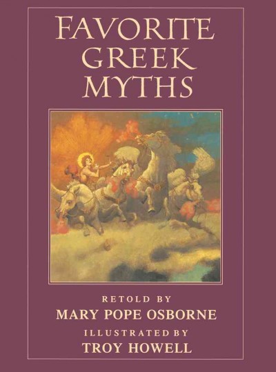 Favorite Greek myths / retold by Mary Pope Osborne ; illustrated by Troy Howell.