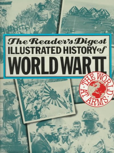 The World at arms : the Reader's Digest illustrated history of World War II. --.