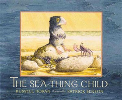 The sea-thing child / Russell Hoban ; illustrated by Patrick Benson.