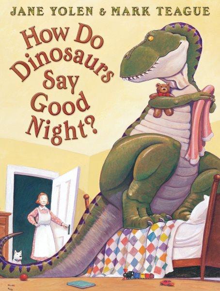 How do dinosaurs say goodnight? / by Jane Yolen ; illustrated by Mark Teague.