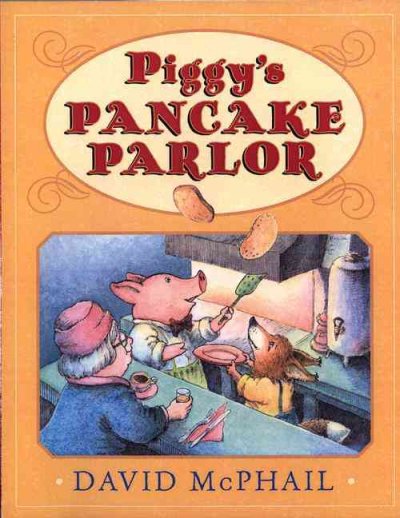 Piggy's pancake parlor / David McPhail.