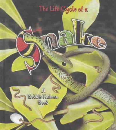 The life cycle of a snake / John Crossingham & Bobbie Kalman.