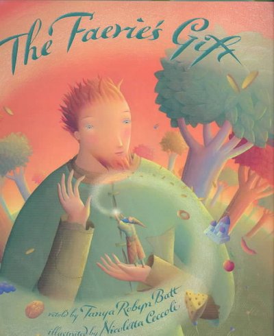 The faerie's gift / retold by Tanya Robyn Batt ; illustrated by Nicoletta Ceccoli.