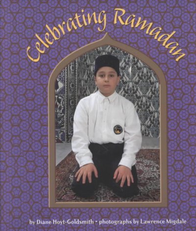 Celebrating Ramadan / by Diane Hoyt-Goldsmith ; photographs by Lawrence Migdale.