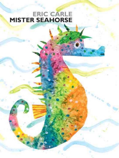 Mister Seahorse / Eric Carle.