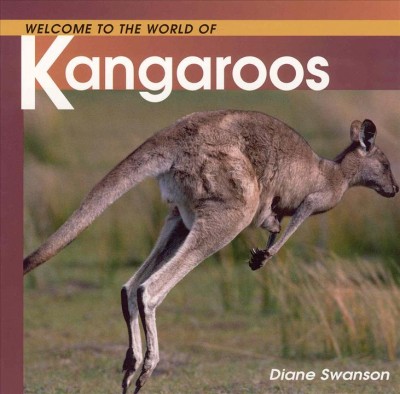 Welcome to the world of kangaroos / Diane Swanson.