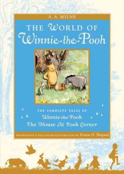 The world of Pooh : the complete Winnie-the-Pooh and the house at Pooh Corner / A.A. Milne ; with decorations and new full-color illustrations by E.H. Shepard.