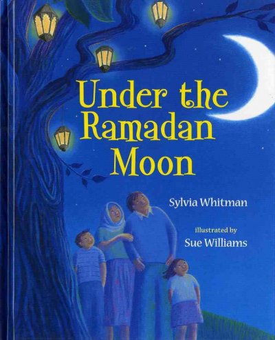 Under the Ramadan moon / Sylvia Whitman ; illustrated by Sue Williams. --.