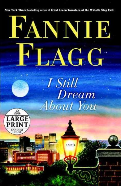 I still dream about you : a novel / Fannie Flagg.