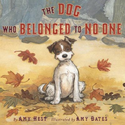 The dog who belonged to no one / by Amy Hest ; illustrated by Amy Bates.