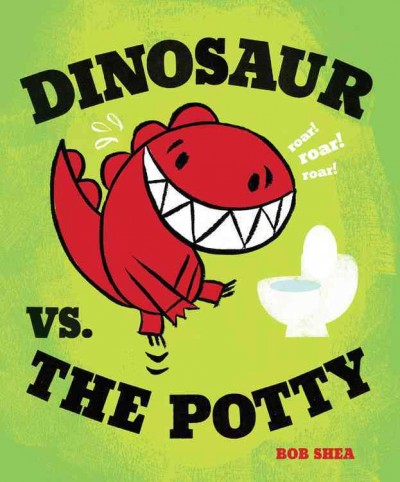 Dinosaur vs. the potty / Bob Shea.