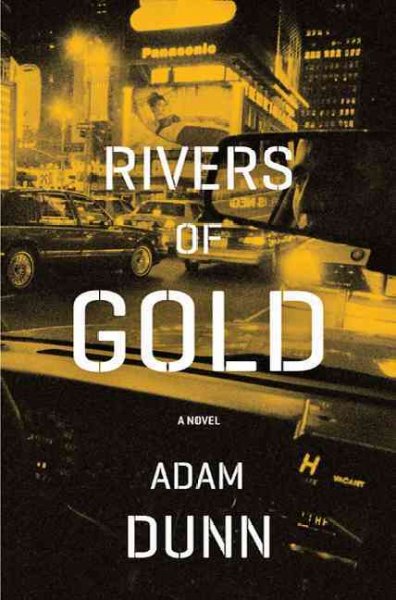 Rivers of gold : a novel / Adam Dunn.