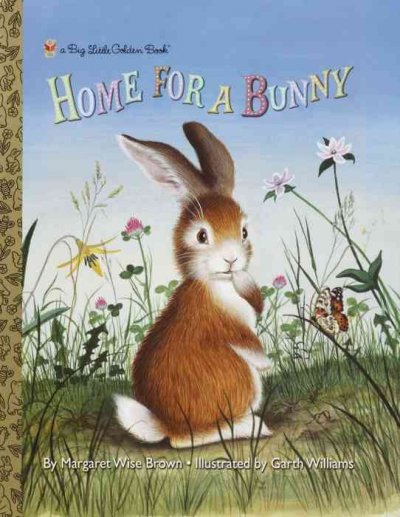 Home for a bunny / by Margaret Wise Brown ; illustrations by Garth Williams.