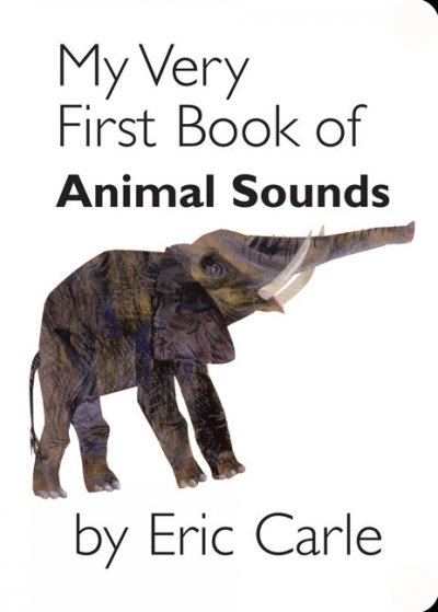 My very first book of animal sounds / by Eric Carle.