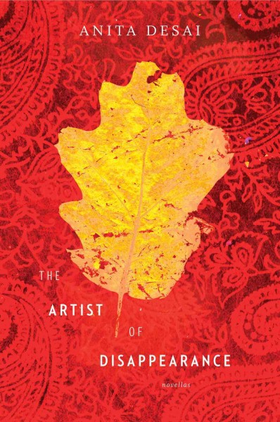 The artist of disappearance : three novellas / Anita Desai.
