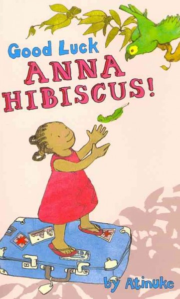 Good luck, Anna Hibiscus! / by Atinuke ; illustrated by Lauren Tobia.
