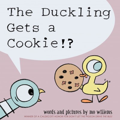 The duckling gets a cookie!? / words and pictures by Mo Willems.