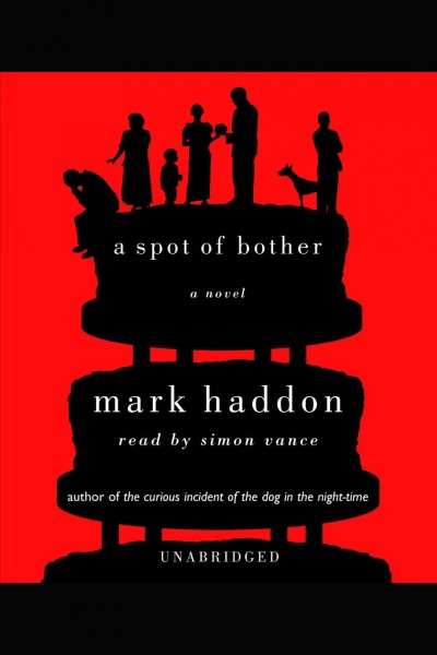 A spot of bother [electronic resource] : a novel / Mark Haddon.