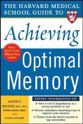 The Harvard Medical School guide to achieving optimal memory [electronic resource] / Aaron P. Nelson with Susan Gilbert.