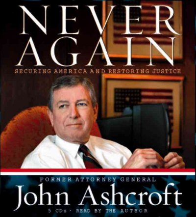 Never again [electronic resource] : securing America and restoring justice / John Ashcroft.