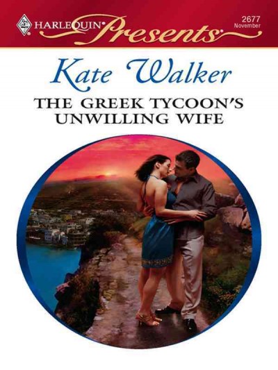 The Greek tycoon's unwilling wife [electronic resource] / Kate Walker.