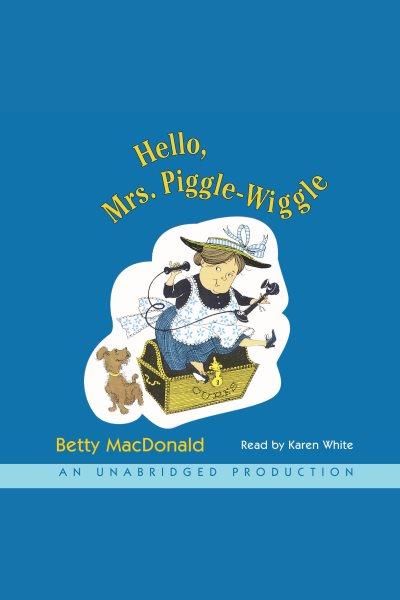 Hello, Mrs. Piggle-Wiggle [electronic resource] / Betty MacDonald.