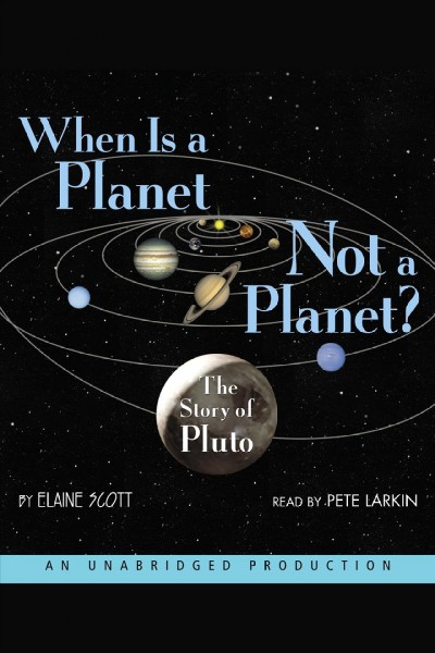 When is a planet not a planet? [electronic resource] : the story of Pluto / Elaine Scott.