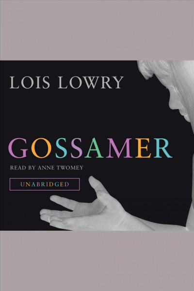 Gossamer [electronic resource] / Lois Lowry.
