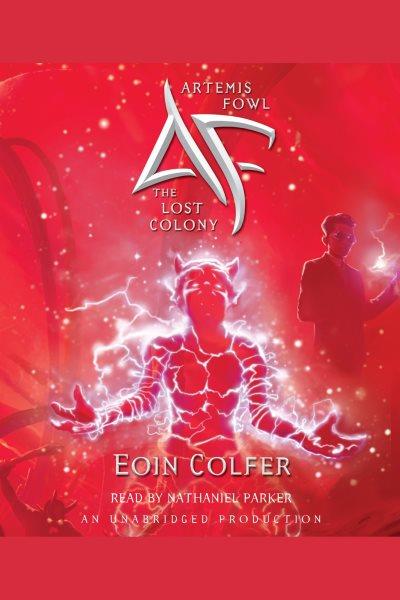 Artemis Fowl. The lost colony [electronic resource] / Eoin Colfer.