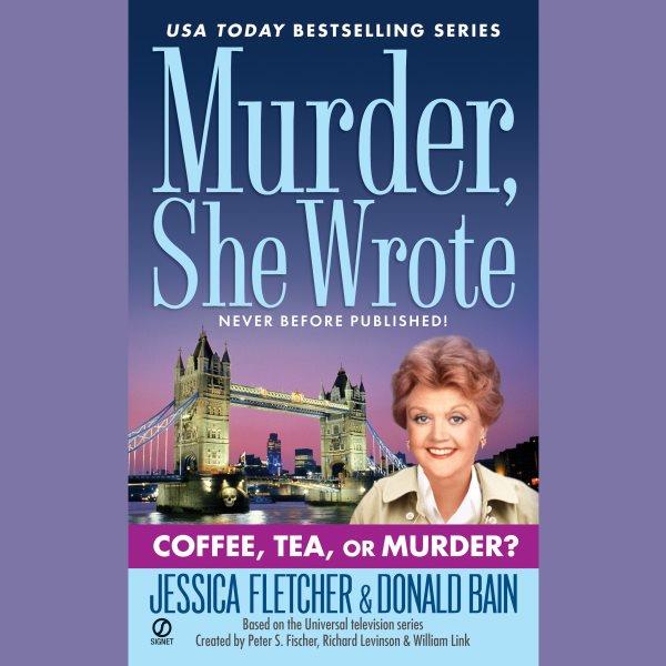 Murder, she wrote [electronic resource] : coffee, tea, or murder? / Jessica Fletcher, Donald Bain.
