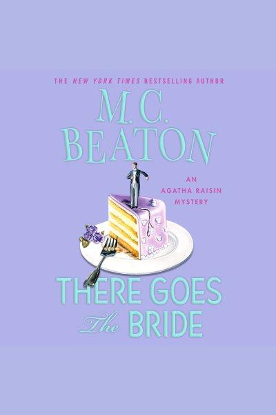 There goes the bride [electronic resource] : an Agatha Raisin mystery / M.C. Beaton.