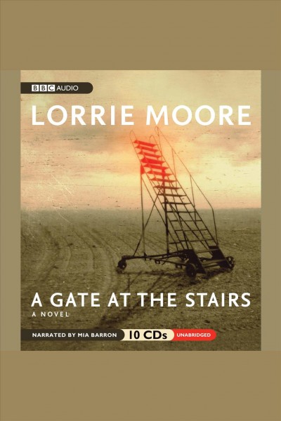 A gate at the stairs [electronic resource] / by Lorrie Moore.
