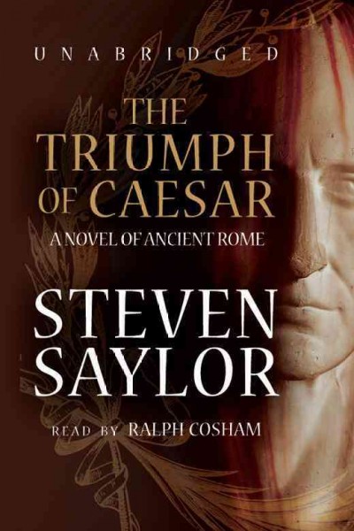 The triumph of Caesar [electronic resource] : a novel of ancient Rome / Steven Saylor.