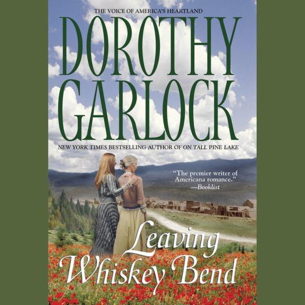 Leaving Whiskey Bend [electronic resource] / Dorothy Garlock.