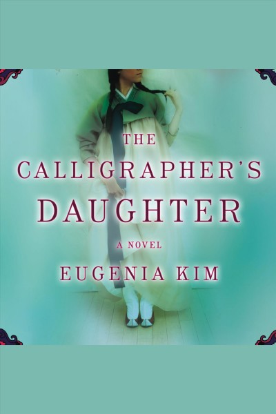 The calligrapher's daughter [electronic resource] : a novel / Eugenia Kim.