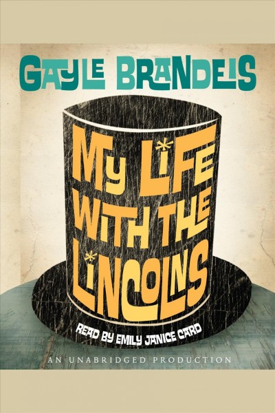 My life with the Lincolns [electronic resource] / Gayle Brandeis.