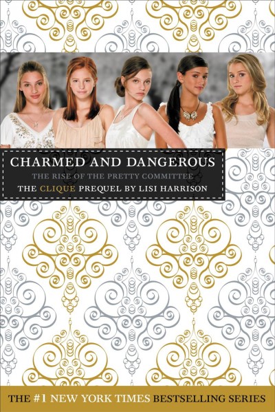 Charmed and dangerous [electronic resource] : the rise of the Pretty Committee : the Clique prequel / by Lisi Harrison.