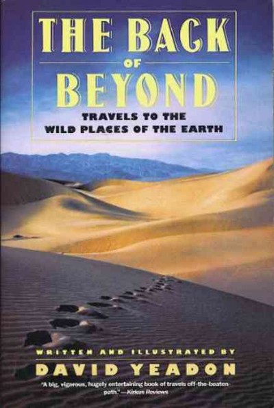 The back of beyond [electronic resource] : travels to the wild places of the Earth / written and illustrated by David Yeadon.