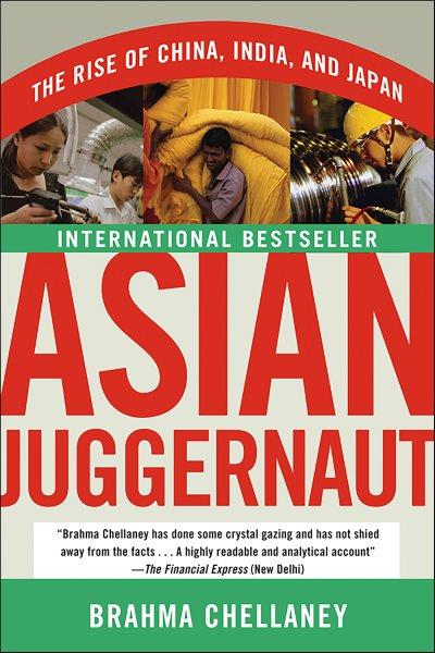 Asian juggernaut [electronic resource] : the rise of China, India, and Japan / Brahma Chellaney.
