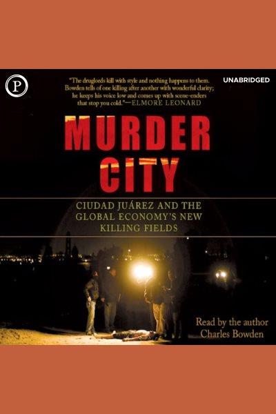 Murder city [electronic resource] / Charles Bowden.