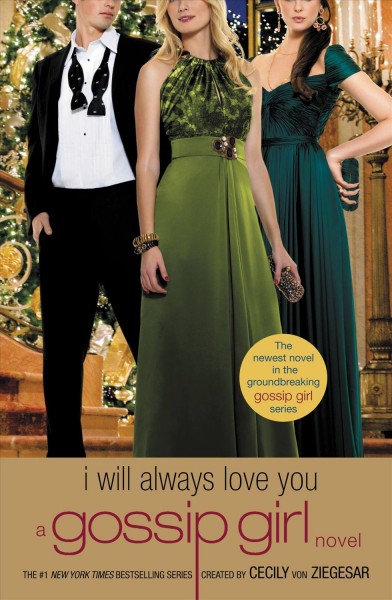 I will always love you [electronic resource] : a Gossip Girl novel / created by Cecily von Ziegesar.