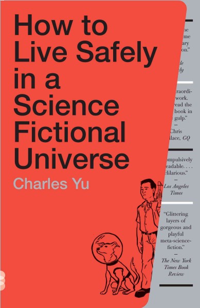 How to live safely in a science fictional universe [electronic resource] / Charles Yu.